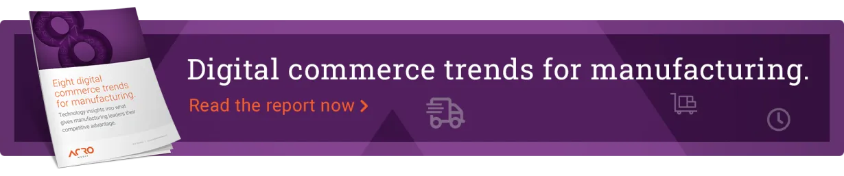 Digital commerce trends for manufacturing. Get the report now >