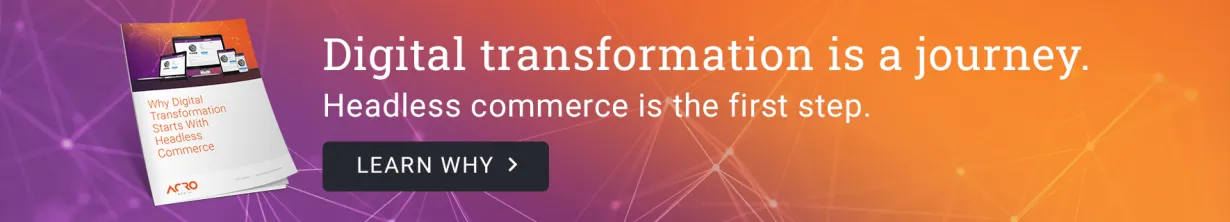 Learn why digital transformation starts with headless commerce in our newest ebook | Acro Media