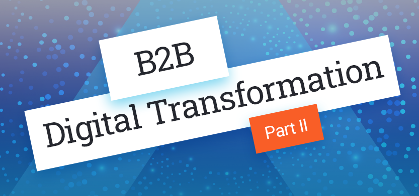 B2B Digital Transformation – Part Two | Acro Commerce