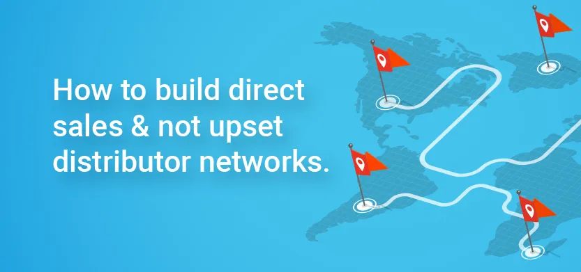 How to build direct sales & not upset distributor networks | Acro Media