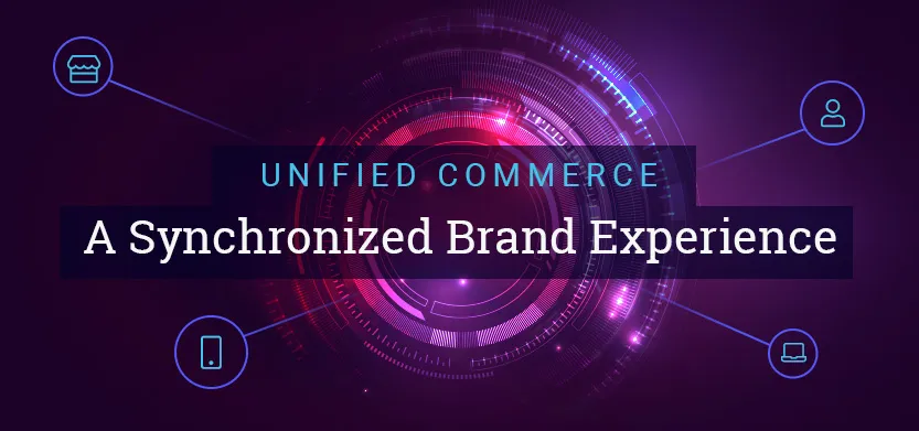 Unified commerce: A synchronized brand experience | Acro Media