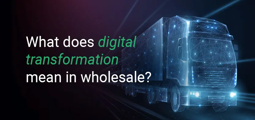 What does digital transformation mean in wholesale?