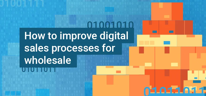 How to improve digital sales processes for wholesale | Acro Media