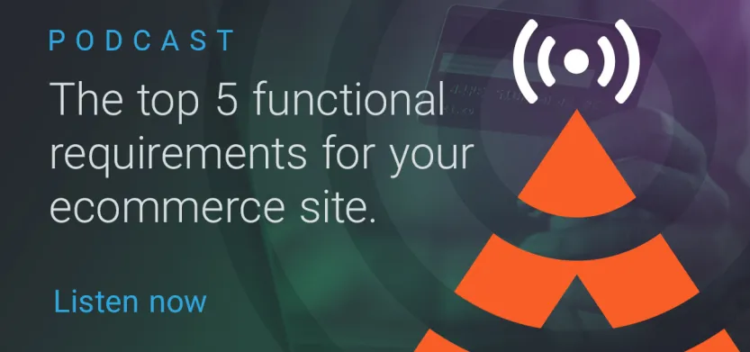 Podcast — Top 5 functional requirements of your ecommerce site - S01 E07