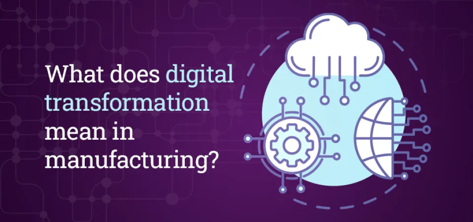 The meaning of digital transformation for manufacturing | Acro Commerce