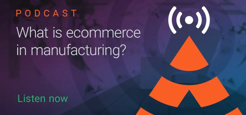 Podcast – What is ecommerce in manufacturing?