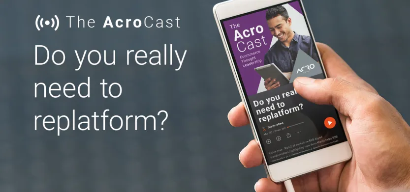 Podcast — Do you really need to replatform? AcroCast