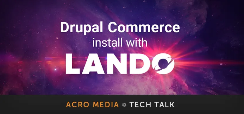 Installing Drupal Commerce 2 using Lando | Acro Media