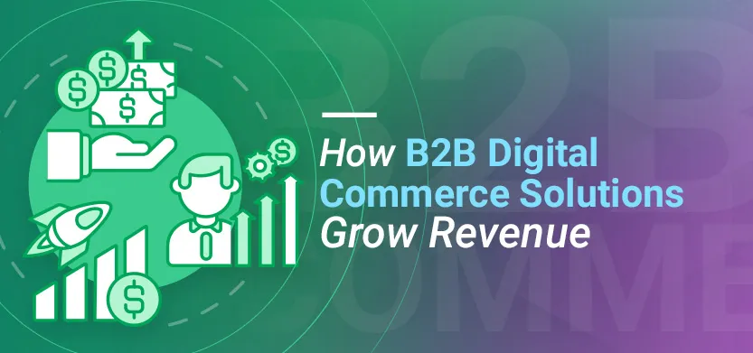 How B2B digital commerce solutions grow revenue | Acro Media