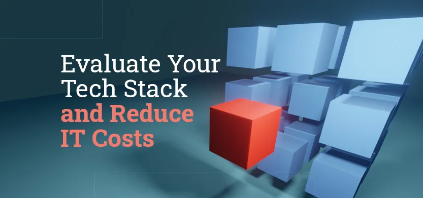 How to evaluate your technology stack and reduce IT costs | Acro Media