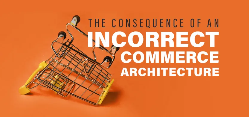 The consequence of an incorrect commerce architecture | Acro Commerce