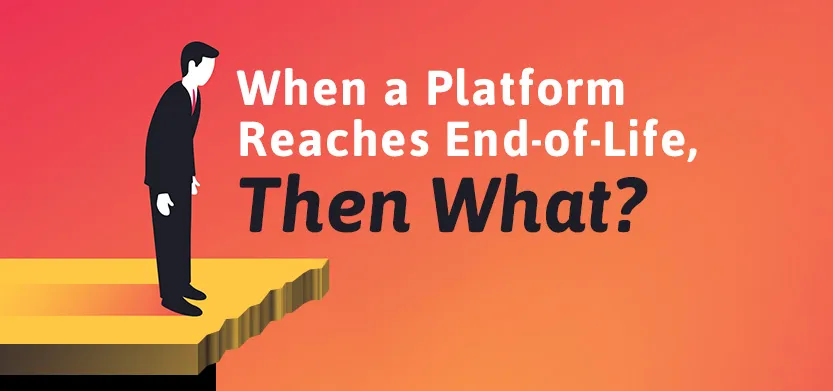 When a platform reaches end-of-life, then what? | Acro Media