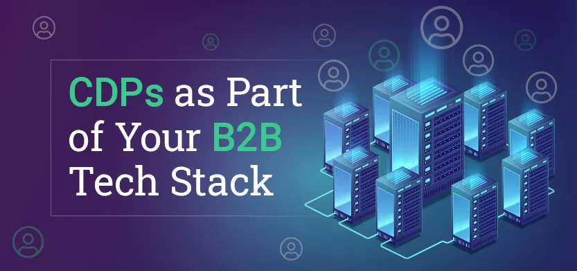 CDPs as part of your B2B tech stack | Acro Media