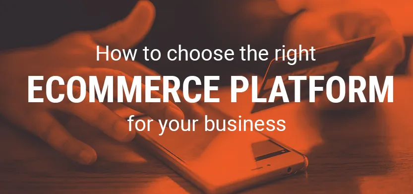 How to choose the right ecommerce platform for your business | Acro Media