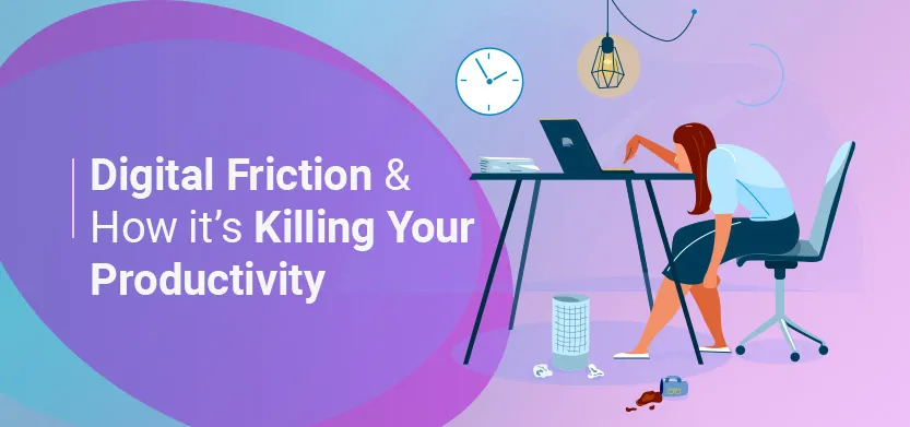 Digital friction & how it's killing productivity | Acro Media