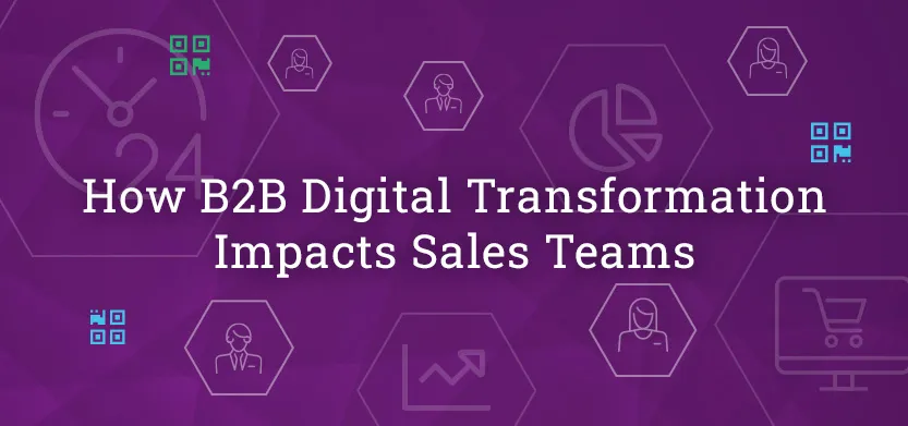 How B2B digital transformation impacts sales teams | Acro Commerce