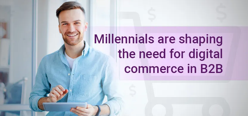 Millennials & digital commerce in B2B | Acro Media