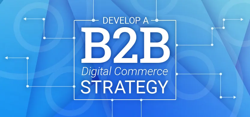 How to develop a B2B digital commerce strategy | Acro Media