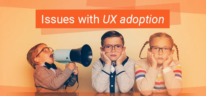 The trouble with UX adoption in business | Acro Media