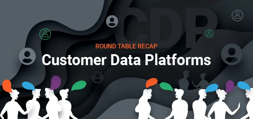 Round table recap: Customer data platforms | Acro Media