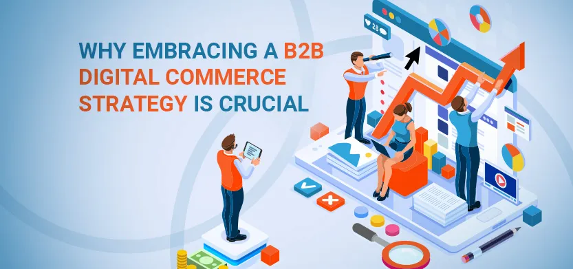 Why embracing a B2B digital commerce strategy is crucial | Acro Media