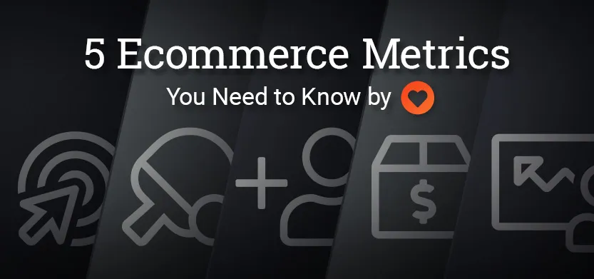 5 Ecommerce metrics you need to know by heart | Acro Media